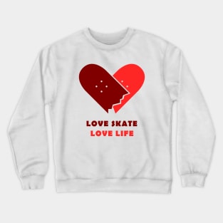 Love skate, love life. Skate Crewneck Sweatshirt